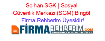 Solhan+SGK+|+Sosyal+Güvenlik+Merkezi+(SGM)+Bingöl Firma+Rehberim+Üyesidir!